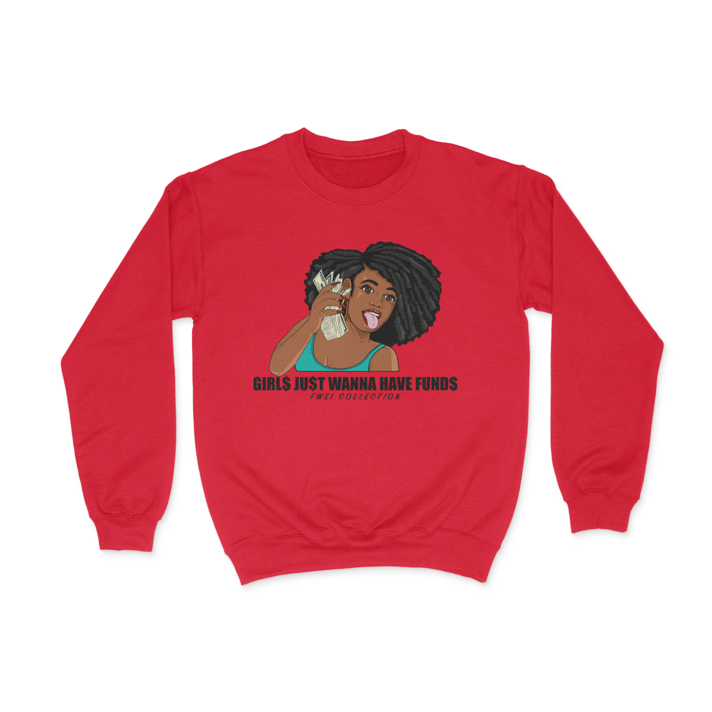 Girl$ Ju$t Wanna Have Fund$ Sweat Shirts