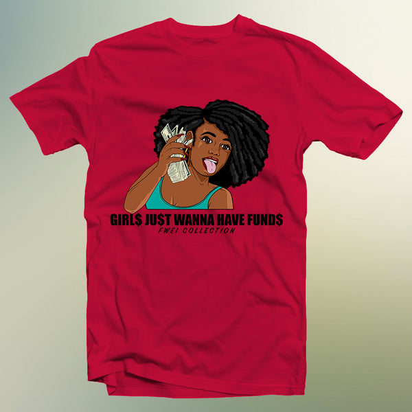 Girl$ Ju$t Wanna Have Fund$ T-shirts