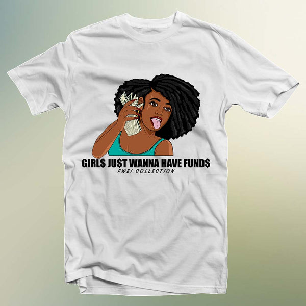 Girl$ Ju$t Wanna Have Fund$ T-shirts